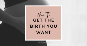 birth plans how to get the birth you want